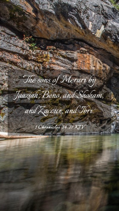 Picture 03 - 1 Chronicles 24:27 KJV Mobile Phone Wallpaper - The sons of Merari by Jaaziah; Beno, and Shoham, - Mobile Bible Verse Wallpaper