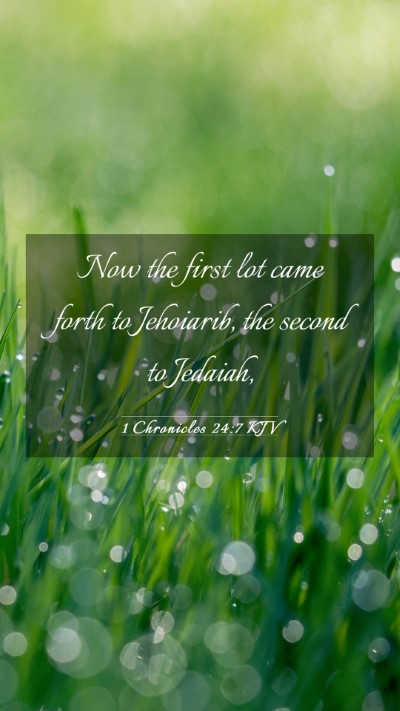 Picture 03 - 1 Chronicles 24:7 KJV Mobile Phone Wallpaper - Now the first lot came forth to Jehoiarib, the - Mobile Bible Verse Wallpaper