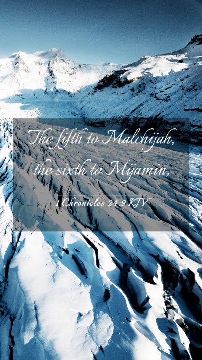 Picture 03 - 1 Chronicles 24:9 KJV Mobile Phone Wallpaper - The fifth to Malchijah, the sixth to - Mobile Bible Verse Wallpaper