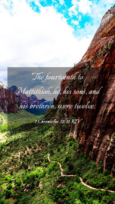 Picture 03 - 1 Chronicles 25:21 KJV Mobile Phone Wallpaper - The fourteenth to Mattithiah, he, his sons, and - Mobile Bible Verse Wallpaper