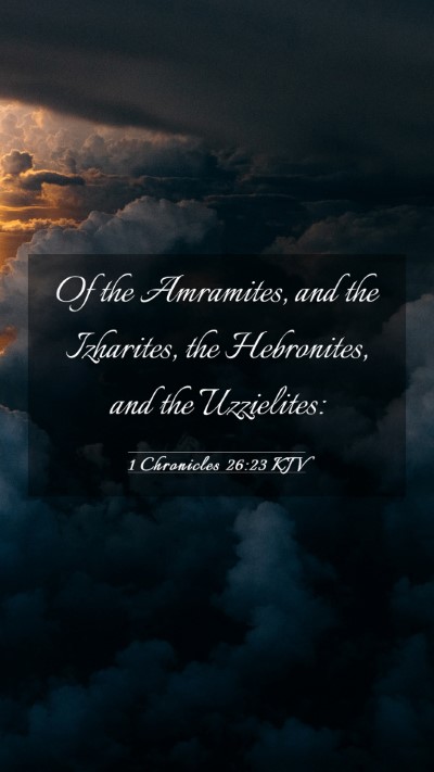Picture 03 - 1 Chronicles 26:23 KJV Mobile Phone Wallpaper - Of the Amramites, and the Izharites, the - Mobile Bible Verse Wallpaper