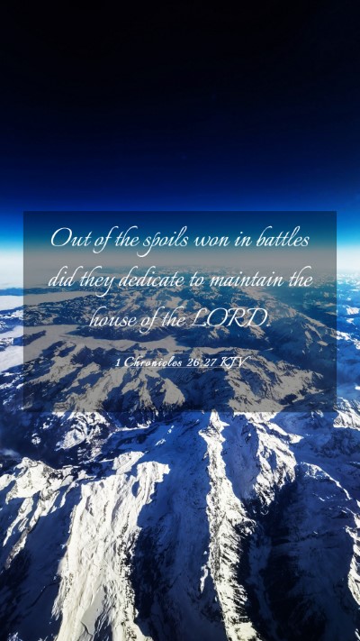 Picture 03 - 1 Chronicles 26:27 KJV Mobile Phone Wallpaper - Out of the spoils won in battles did they - Mobile Bible Verse Wallpaper