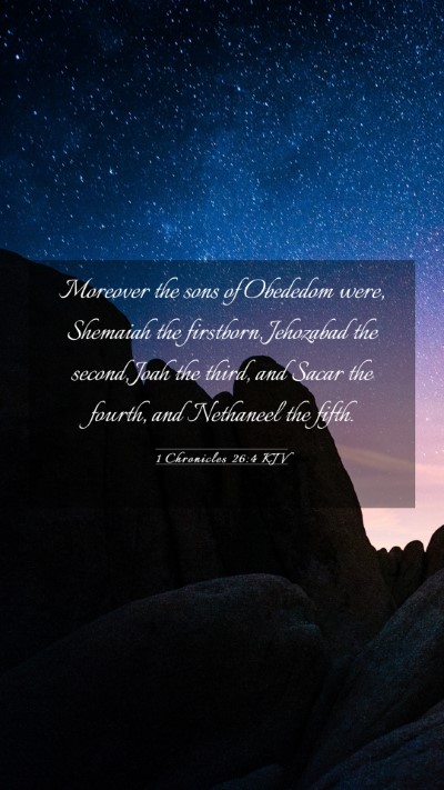 Picture 03 - 1 Chronicles 26:4 KJV Mobile Phone Wallpaper - Moreover the sons of Obededom were, Shemaiah the - Mobile Bible Verse Wallpaper