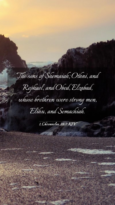 Picture 03 - 1 Chronicles 26:7 KJV Mobile Phone Wallpaper - The sons of Shemaiah; Othni, and Rephael, and - Mobile Bible Verse Wallpaper