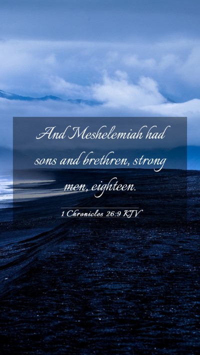 Picture 03 - 1 Chronicles 26:9 KJV Mobile Phone Wallpaper - And Meshelemiah had sons and brethren, strong - Mobile Bible Verse Wallpaper