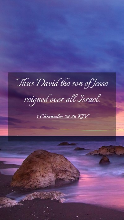 Picture 03 - 1 Chronicles 29:26 KJV Mobile Phone Wallpaper - Thus David the son of Jesse reigned over all - Mobile Bible Verse Wallpaper