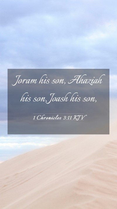 Picture 03 - 1 Chronicles 3:11 KJV Mobile Phone Wallpaper - Joram his son, Ahaziah his son, Joash his - Mobile Bible Verse Wallpaper