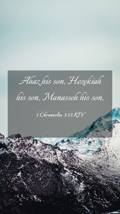 Picture 03 - 1 Chronicles 3:13 KJV Mobile Phone Wallpaper - Ahaz his son, Hezekiah his son, Manasseh his - Mobile Bible Verse Wallpaper