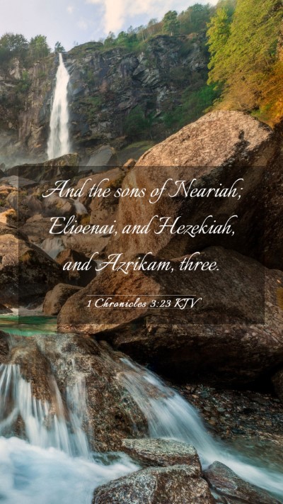 Picture 03 - 1 Chronicles 3:23 KJV Mobile Phone Wallpaper - And the sons of Neariah; Elioenai, and Hezekiah, - Mobile Bible Verse Wallpaper