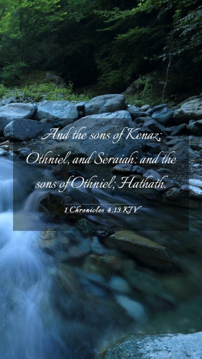 Picture 03 - 1 Chronicles 4:13 KJV Mobile Phone Wallpaper - And the sons of Kenaz; Othniel, and Seraiah: and - Mobile Bible Verse Wallpaper