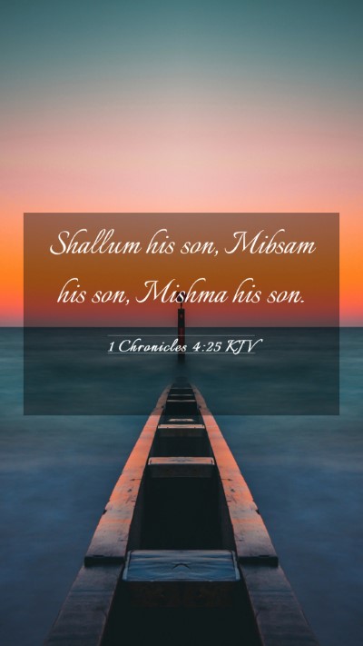 Picture 03 - 1 Chronicles 4:25 KJV Mobile Phone Wallpaper - Shallum his son, Mibsam his son, Mishma his - Mobile Bible Verse Wallpaper