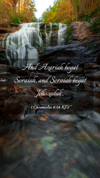 Picture 03 - 1 Chronicles 6:14 KJV Mobile Phone Wallpaper - And Azariah begat Seraiah, and Seraiah begat - Mobile Bible Verse Wallpaper