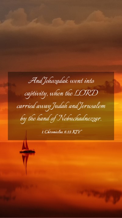 Picture 03 - 1 Chronicles 6:15 KJV Mobile Phone Wallpaper - And Jehozadak went into captivity, when the LORD - Mobile Bible Verse Wallpaper