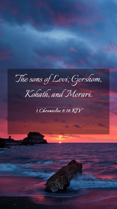 Picture 03 - 1 Chronicles 6:16 KJV Mobile Phone Wallpaper - The sons of Levi; Gershom, Kohath, and - Mobile Bible Verse Wallpaper