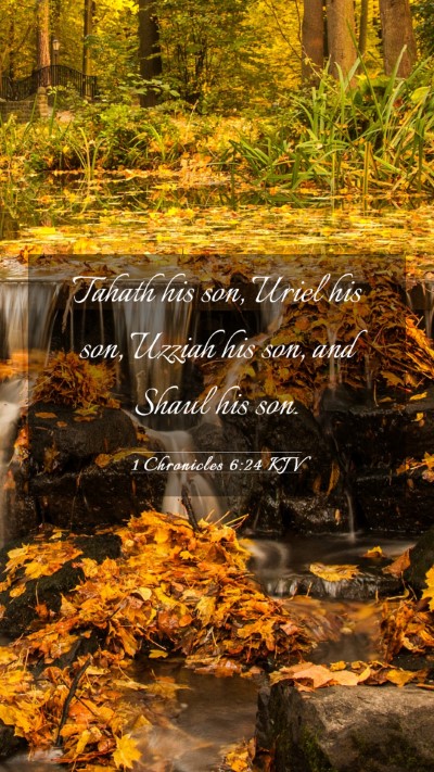 Picture 03 - 1 Chronicles 6:24 KJV Mobile Phone Wallpaper - Tahath his son, Uriel his son, Uzziah his son, - Mobile Bible Verse Wallpaper