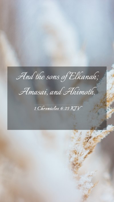 Picture 03 - 1 Chronicles 6:25 KJV Mobile Phone Wallpaper - And the sons of Elkanah; Amasai, and - Mobile Bible Verse Wallpaper