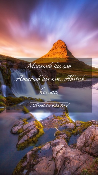 Picture 03 - 1 Chronicles 6:52 KJV Mobile Phone Wallpaper - Meraioth his son, Amariah his son, Ahitub his - Mobile Bible Verse Wallpaper