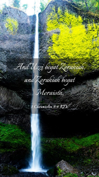 Picture 03 - 1 Chronicles 6:6 KJV Mobile Phone Wallpaper - And Uzzi begat Zerahiah, and Zerahiah begat - Mobile Bible Verse Wallpaper