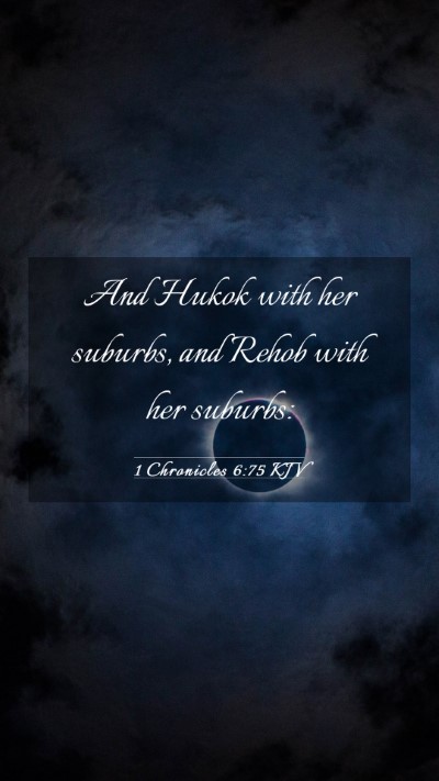 Picture 03 - 1 Chronicles 6:75 KJV Mobile Phone Wallpaper - And Hukok with her suburbs, and Rehob with her - Mobile Bible Verse Wallpaper