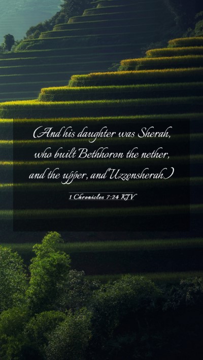 Picture 03 - 1 Chronicles 7:24 KJV Mobile Phone Wallpaper - (And his daughter was Sherah, who built Bethhoron - Mobile Bible Verse Wallpaper