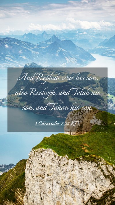 Picture 03 - 1 Chronicles 7:25 KJV Mobile Phone Wallpaper - And Rephah was his son, also Resheph, and Telah - Mobile Bible Verse Wallpaper