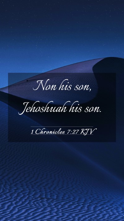 Picture 03 - 1 Chronicles 7:27 KJV Mobile Phone Wallpaper - Non his son, Jehoshuah his - Mobile Bible Verse Wallpaper