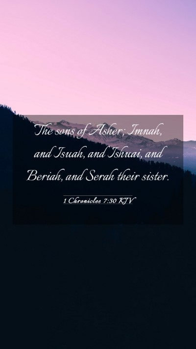 Picture 03 - 1 Chronicles 7:30 KJV Mobile Phone Wallpaper - The sons of Asher; Imnah, and Isuah, and Ishuai, - Mobile Bible Verse Wallpaper