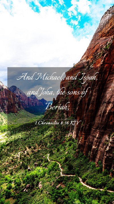 Picture 03 - 1 Chronicles 8:16 KJV Mobile Phone Wallpaper - And Michael, and Ispah, and Joha, the sons of - Mobile Bible Verse Wallpaper