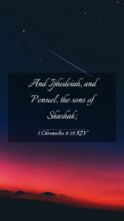Picture 03 - 1 Chronicles 8:25 KJV Mobile Phone Wallpaper - And Iphedeiah, and Penuel, the sons of - Mobile Bible Verse Wallpaper