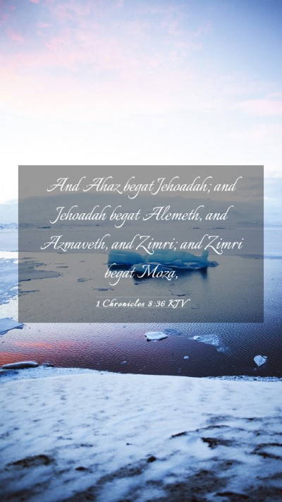 Picture 03 - 1 Chronicles 8:36 KJV Mobile Phone Wallpaper - And Ahaz begat Jehoadah; and Jehoadah begat - Mobile Bible Verse Wallpaper