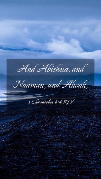 Picture 03 - 1 Chronicles 8:4 KJV Mobile Phone Wallpaper - And Abishua, and Naaman, and - Mobile Bible Verse Wallpaper