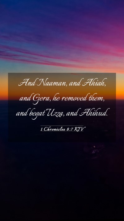 Picture 03 - 1 Chronicles 8:7 KJV Mobile Phone Wallpaper - And Naaman, and Ahiah, and Gera, he removed them, - Mobile Bible Verse Wallpaper