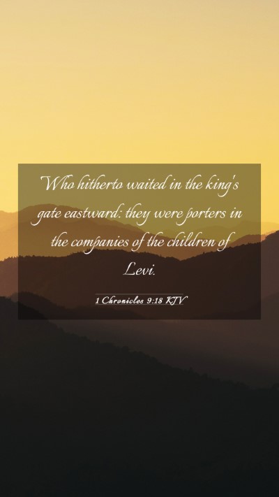 Picture 03 - 1 Chronicles 9:18 KJV Mobile Phone Wallpaper - Who hitherto waited in the king's gate eastward: - Mobile Bible Verse Wallpaper