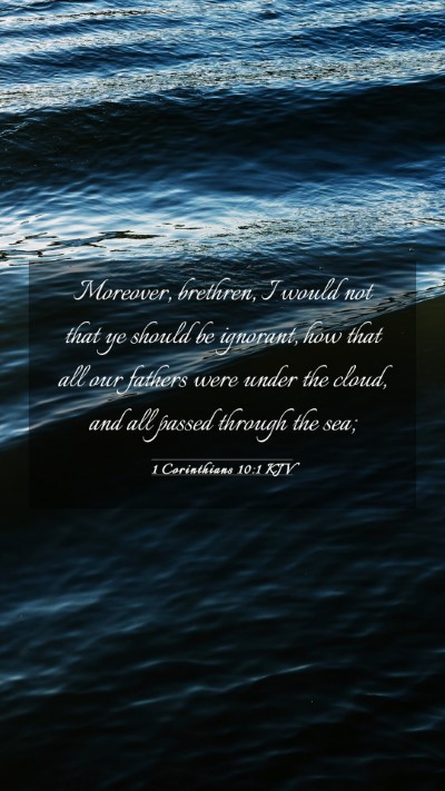Picture 03 - 1 Corinthians 10:1 KJV Mobile Phone Wallpaper - Moreover, brethren, I would not that ye should be - Mobile Bible Verse Wallpaper