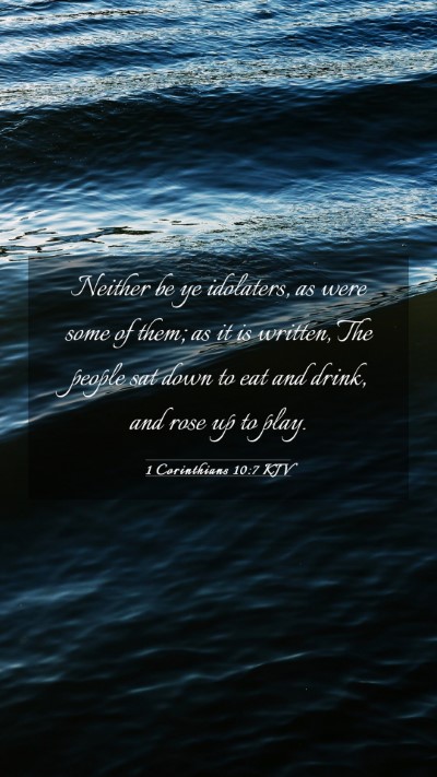 Picture 03 - 1 Corinthians 10:7 KJV Mobile Phone Wallpaper - Neither be ye idolaters, as were some of them; as - Mobile Bible Verse Wallpaper