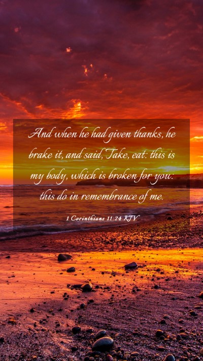 Picture 03 - 1 Corinthians 11:24 KJV Mobile Phone Wallpaper - And when he had given thanks, he brake it, and - Mobile Bible Verse Wallpaper