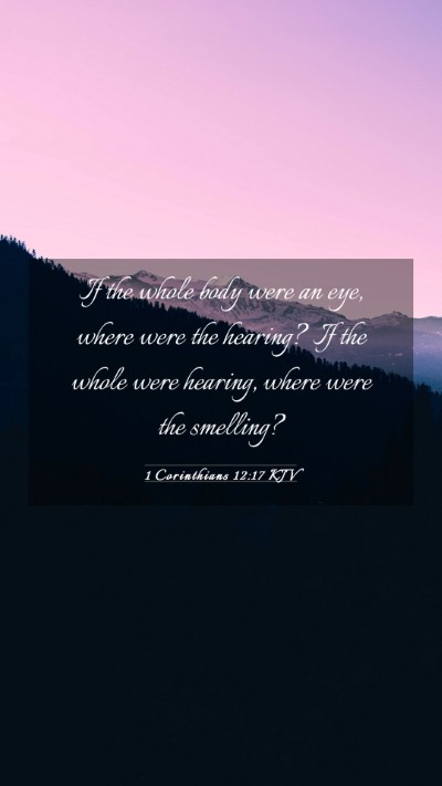 Picture 03 - 1 Corinthians 12:17 KJV Mobile Phone Wallpaper - If the whole body were an eye, where were the - Mobile Bible Verse Wallpaper