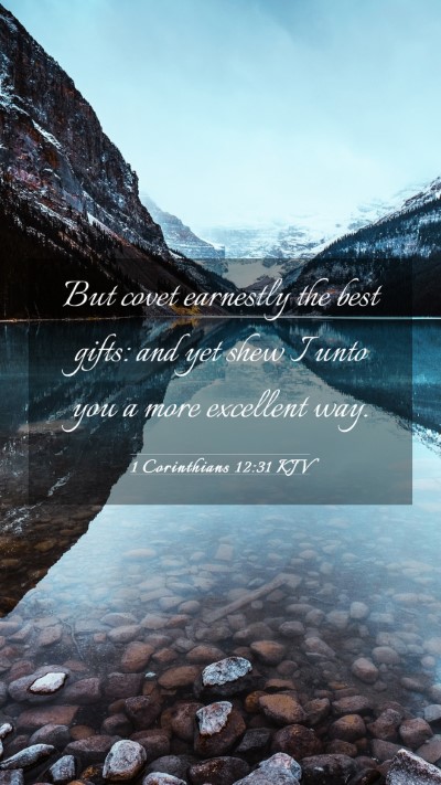Picture 03 - 1 Corinthians 12:31 KJV Mobile Phone Wallpaper - But covet earnestly the best gifts: and yet shew - Mobile Bible Verse Wallpaper