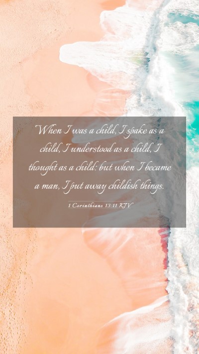 Picture 03 - 1 Corinthians 13:11 KJV Mobile Phone Wallpaper - When I was a child, I spake as a child, I - Mobile Bible Verse Wallpaper