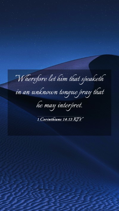 Picture 03 - 1 Corinthians 14:13 KJV Mobile Phone Wallpaper - Wherefore let him that speaketh in an unknown - Mobile Bible Verse Wallpaper