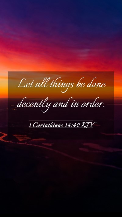 Picture 03 - 1 Corinthians 14:40 KJV Mobile Phone Wallpaper - Let all things be done decently and in - Mobile Bible Verse Wallpaper