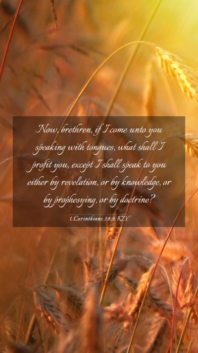 Picture 03 - 1 Corinthians 14:6 KJV Mobile Phone Wallpaper - Now, brethren, if I come unto you speaking with - Mobile Bible Verse Wallpaper