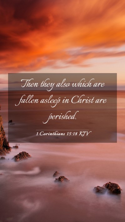 Picture 03 - 1 Corinthians 15:18 KJV Mobile Phone Wallpaper - Then they also which are fallen asleep in Christ - Mobile Bible Verse Wallpaper