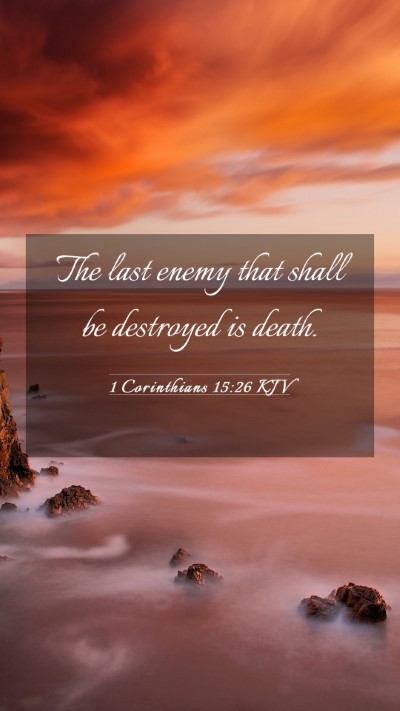 Picture 03 - 1 Corinthians 15:26 KJV Mobile Phone Wallpaper - The last enemy that shall be destroyed is - Mobile Bible Verse Wallpaper