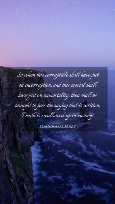 Picture 03 - 1 Corinthians 15:54 KJV Mobile Phone Wallpaper - So when this corruptible shall have put on - Mobile Bible Verse Wallpaper