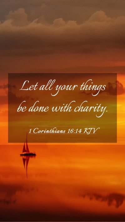 Picture 03 - 1 Corinthians 16:14 KJV Mobile Phone Wallpaper - Let all your things be done with - Mobile Bible Verse Wallpaper
