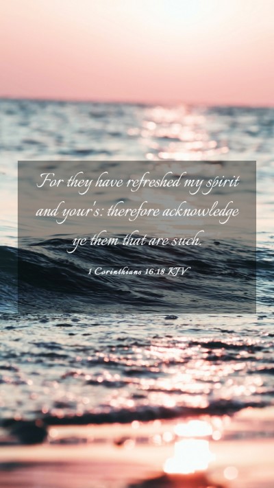 Picture 03 - 1 Corinthians 16:18 KJV Mobile Phone Wallpaper - For they have refreshed my spirit and your's: - Mobile Bible Verse Wallpaper