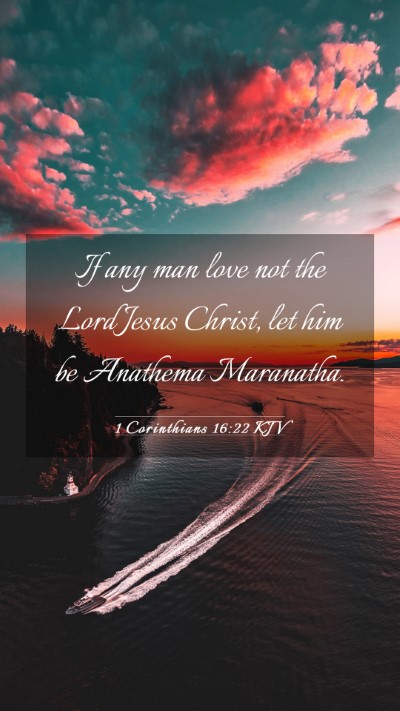 Picture 03 - 1 Corinthians 16:22 KJV Mobile Phone Wallpaper - If any man love not the Lord Jesus Christ, let - Mobile Bible Verse Wallpaper