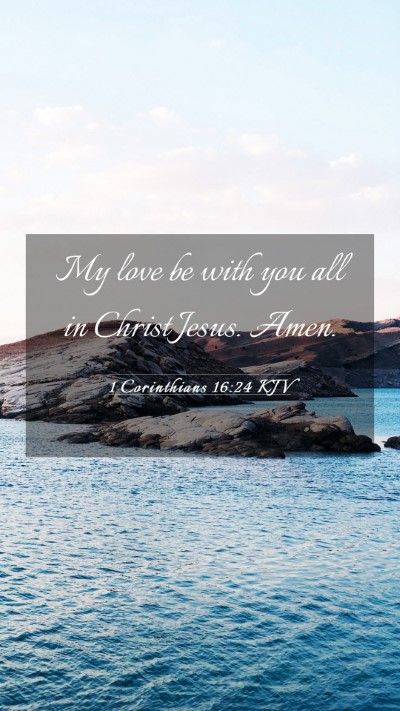 Picture 03 - 1 Corinthians 16:24 KJV Mobile Phone Wallpaper - My love be with you all in Christ Jesus. - Mobile Bible Verse Wallpaper