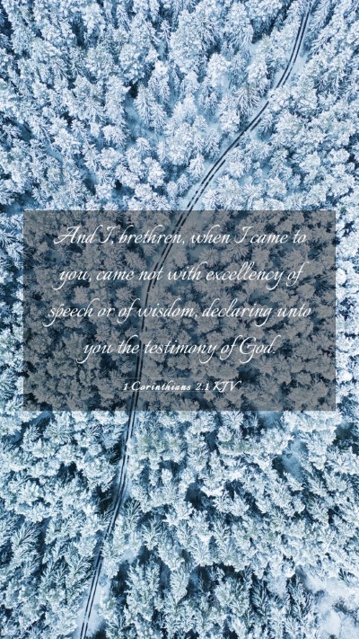 Picture 03 - 1 Corinthians 2:1 KJV Mobile Phone Wallpaper - And I, brethren, when I came to you, came not - Mobile Bible Verse Wallpaper